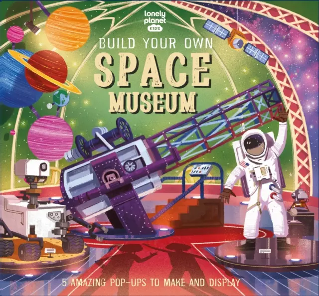 Lonely Planet Kids Construiește-ți propriul muzeu al spațiului - Lonely Planet Kids Build Your Own Space Museum