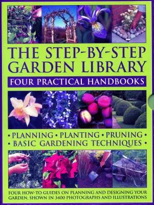 Biblioteca de grădină pas cu pas: Four Practical Handbooks: Planificare - Plantare - Podoabă - Tehnici de bază în grădinărit; Patru ghiduri practice privind planificarea - The Step-By-Step Garden Library: Four Practical Handbooks: Planning - Planting - Pruning - Basic Gardening Techniques; Four How-To Guides on Planning