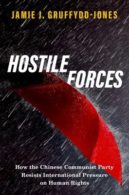 Forțe ostile - Cum rezistă Partidul Comunist Chinez presiunilor internaționale privind drepturile omului - Hostile Forces - How the Chinese Communist Party Resists International Pressure on Human Rights