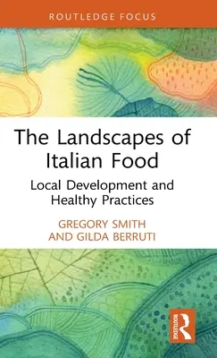 Peisajele mâncării italiene: Dezvoltare locală și practici sănătoase - The Landscapes of Italian Food: Local Development and Healthy Practices