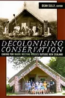 Decolonizarea conservării: Îngrijirea caselor de întâlnire maori din afara Noii Zeelande - Decolonizing Conservation: Caring for Maori Meeting Houses Outside New Zealand
