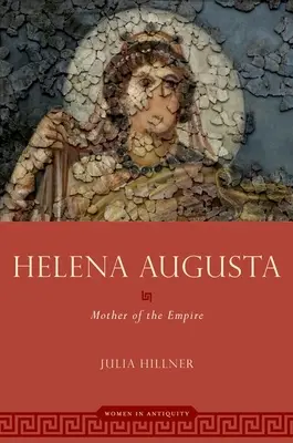 Helena Augusta - Mama Imperiului - Helena Augusta - Mother of the Empire