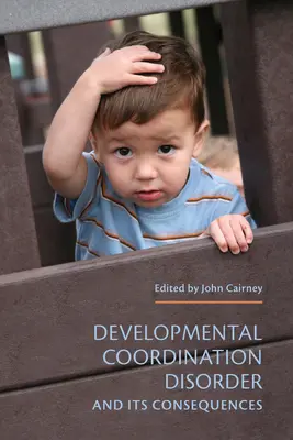 Tulburarea de coordonare a dezvoltării și consecințele sale - Developmental Coordination Disorder and Its Consequences