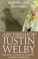 Arhiepiscopul Justin Welby: Risk-taker and Reconciler - Archbishop Justin Welby: Risk-taker and Reconciler