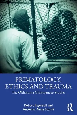 Primatologie, etică și traumă: The Oklahoma Chimpanzee Studies - Primatology, Ethics and Trauma: The Oklahoma Chimpanzee Studies