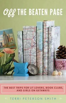 Off the Beaten Page: Cele mai bune călătorii pentru iubitorii de literatură, cluburile de carte și fetele în escapadă - Off the Beaten Page: The Best Trips for Lit Lovers, Book Clubs, and Girls on Getaways