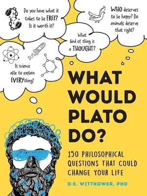 Ce ar crede Platon? 200+ Philosophical Questions That Could Change Your Life - What Would Plato Think?: 200+ Philosophical Questions That Could Change Your Life