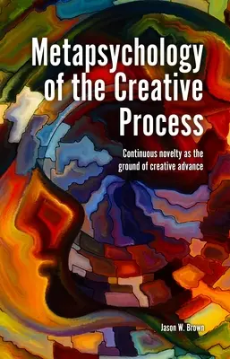 Metapsihologia procesului creativ: Noutatea continuă ca fundament al progresului creativ - Metapsychology of the Creative Process: Continuous Novelty as the Ground of Creative Advance