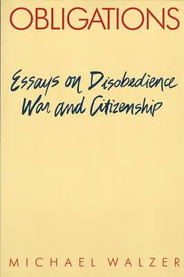 Obligații: Essays on Disobedience, War, and Citizenship (Eseuri despre nesupunere, război și cetățenie) - Obligations: Essays on Disobedience, War, and Citizenship