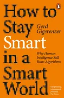 Cum să rămâi inteligent într-o lume inteligentă - De ce inteligența umană încă bate algoritmii - How to Stay Smart in a Smart World - Why Human Intelligence Still Beats Algorithms