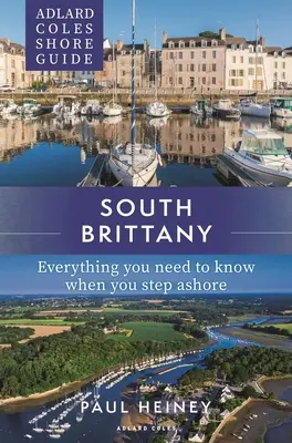 Adlard Coles Shore Guide: South Brittany: Tot ce trebuie să știți când ajungeți la țărm - Adlard Coles Shore Guide: South Brittany: Everything You Need to Know When You Step Ashore