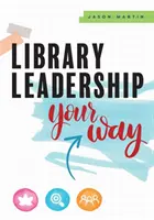 Conducerea bibliotecii în felul tău - Library Leadership Your Way