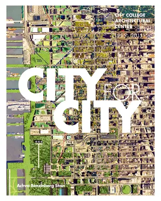 Oraș pentru oraș: City College Architectural Center: 1995-2015 - City for City: City College Architectural Center: 1995-2015