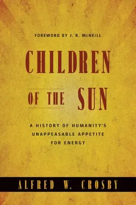 Copiii soarelui: O istorie a apetitului neapreciat al omenirii pentru energie - Children of the Sun: A History of Humanity's Unappeasable Appetite for Energy