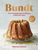 Bundt - 120 de rețete pentru orice ocazie, de la prăjituri de zi cu zi la torturi fabuloase pentru sărbători - Bundt - 120 recipes for every occasion, from everyday bakes to fabulous celebration cakes