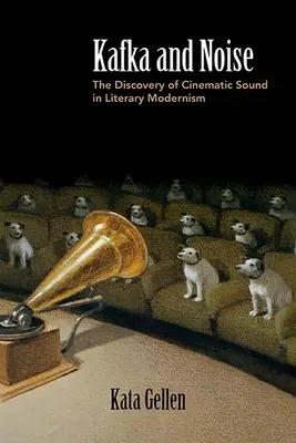 Kafka și zgomotul: Descoperirea sunetului cinematografic în modernismul literar - Kafka and Noise: The Discovery of Cinematic Sound in Literary Modernism