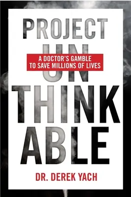 Project Unthinkable: Pariul unui doctor de a salva milioane de vieți - Project Unthinkable: A Doctor's Gamble to Save Millions of Lives