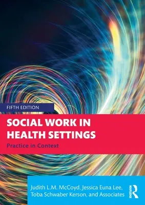 Asistență socială în domeniul sănătății: Practica în context - Social Work in Health Settings: Practice in Context