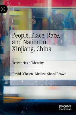 Oameni, loc, rasă și națiune în Xinjiang, China: Teritorii ale identității - People, Place, Race, and Nation in Xinjiang, China: Territories of Identity