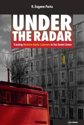 Under the Radar: Urmărirea ascultătorilor de radio occidentali în Uniunea Sovietică - Under the Radar: Tracking Western Radio Listeners in the Soviet Union