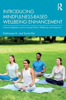 Introducerea îmbunătățirii bunăstării bazate pe Mindfulness: Cultural Adaptation and an 8-week Path to Wellbeing and Happiness (Adaptare culturală și o cale de 8 săptămâni către bunăstare și fericire) - Introducing Mindfulness-Based Wellbeing Enhancement: Cultural Adaptation and an 8-week Path to Wellbeing and Happiness