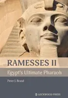 Ramses al II-lea, faraonul suprem al Egiptului - Ramesses II, Egypt's Ultimate Pharaoh