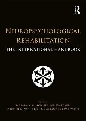 Reabilitarea neuropsihologică: Manualul internațional - Neuropsychological Rehabilitation: The International Handbook