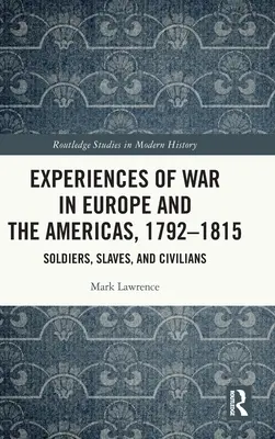Experiențe ale războiului în Europa și America, 1792-1815: Soldați, sclavi și civili - Experiences of War in Europe and the Americas, 1792-1815: Soldiers, Slaves, and Civilians