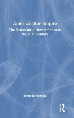 America după imperiu: Viziunea pentru o nouă Americă în secolul XXI - America After Empire: The Vision for a New America in the 21st Century