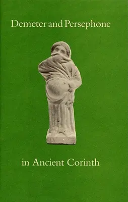 Demeter și Persefona în Corintul antic - Demeter and Persephone in Ancient Corinth