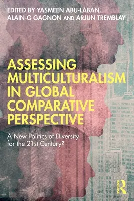 Evaluarea multiculturalismului în perspectivă comparativă globală: O nouă politică a diversității pentru secolul XXI? - Assessing Multiculturalism in Global Comparative Perspective: A New Politics of Diversity for the 21st Century?
