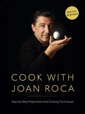 Gătește cu Joan Roca: Tehnici de preparare și gătit pas cu pas - Cook with Joan Roca: Step-By-Step Preparation and Cooking Techniques