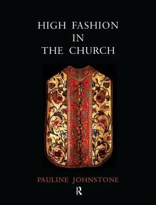 High Fashion in the Church: Locul veșmintelor bisericești în istoria artei din secolul al IX-lea până în secolul al XIX-lea - High Fashion in the Church: The Place of Church Vestments in the History of Art from the Ninth to the Nineteenth Century