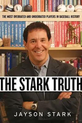 Adevărul Stark: Cei mai supraestimați și subestimați jucători din istoria baseball-ului - The Stark Truth: The Most Overrated and Underrated Players in Baseball History