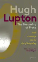 Dreaming of Place - Mitul, peisajul și arta de a spune povești - Dreaming of Place - Myth, Landscape and the Art of Storytelling
