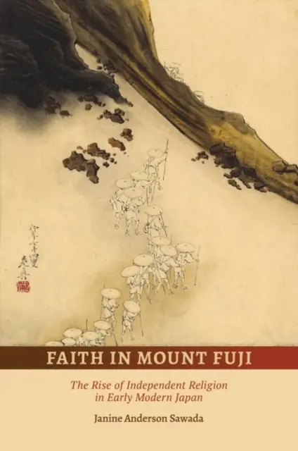 Faith in Mount Fuji: Ascensiunea religiei independente în Japonia modernă timpurie (The Rise of Independent Religion in Early Modern Japan) - Faith in Mount Fuji: The Rise of Independent Religion in Early Modern Japan