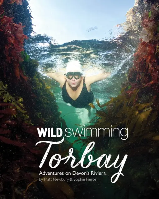 Wild Swimming Torbay - Aventuri pe Riviera din Devon (Torquay, Paignton și Brixham) - Wild Swimming Torbay - Adventures on Devon's Riviera (Torquay, Paignton and Brixham)