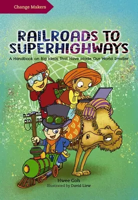 De la căile ferate la super-autostrăzi: A Handbook on Big Ideas That Have Made Our World Smaller (Manual de idei mari care au făcut lumea mai mică) - Railroads to Superhighways: A Handbook on Big Ideas That Have Made Our World Smaller