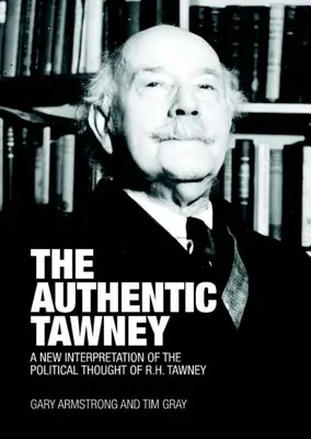 The Authentic Tawney: O nouă interpretare a gândirii politice a lui R.H. Tawney - The Authentic Tawney: A New Interpretation of the Political Thought of R.H. Tawney