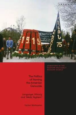 Politica de denumire a genocidului armean: Limba, istoria și „Medz Yeghern - The Politics of Naming the Armenian Genocide: Language, History and 'Medz Yeghern'