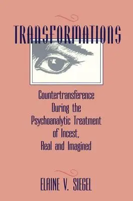 Transformări: Contratransferul în timpul tratamentului psihanalitic al incestului, real și imaginat - Transformations: Countertransference During the Psychoanalytic Treatment of Incest, Real and Imagined