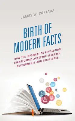 Nașterea faptelor moderne: Cum a transformat revoluția informației cercetarea academică, guvernele și întreprinderile - Birth of Modern Facts: How the Information Revolution Transformed Academic Research, Governments, and Businesses