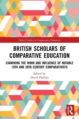 Cercetători britanici ai educației comparative: Examinarea activității și influenței unor comparaționiști notabili din secolele XIX și XX - British Scholars of Comparative Education: Examining the Work and Influence of Notable 19th and 20th Century Comparativists