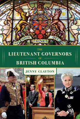 Locotenenții guvernatori ai Columbiei Britanice - The Lieutenant Governors of British Columbia