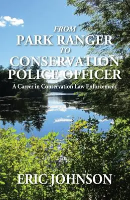 De la Park Ranger la ofițer de poliție pentru conservare: O carieră în aplicarea legii în domeniul conservării - From Park Ranger to Conservation Police Officer: A Career in Conservation Law Enforcement