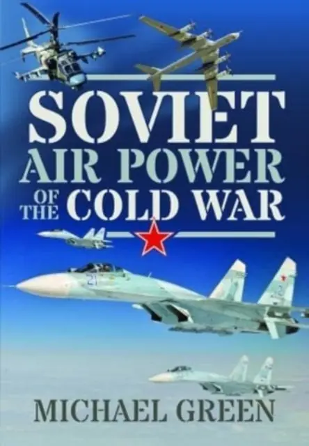 Puterea aeriană sovietică a Războiului Rece - Soviet Air Power of the Cold War