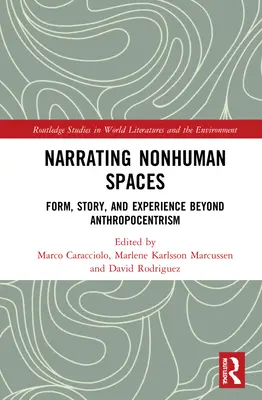 Nararea spațiilor non-umane: Formă, poveste și experiență dincolo de antropocentrism - Narrating Nonhuman Spaces: Form, Story, and Experience Beyond Anthropocentrism