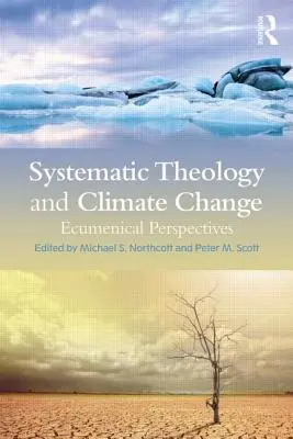 Teologia sistematică și schimbările climatice: Perspective ecumenice - Systematic Theology and Climate Change: Ecumenical Perspectives