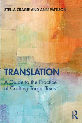 Traducere: Un ghid al practicii de creare a textelor țintă - Translation: A Guide to the Practice of Crafting Target Texts