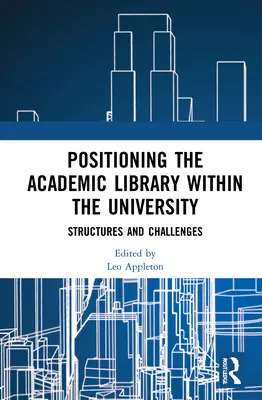 Poziționarea bibliotecii academice în cadrul universității: Structuri și provocări - Positioning the Academic Library Within the University: Structures and Challenges